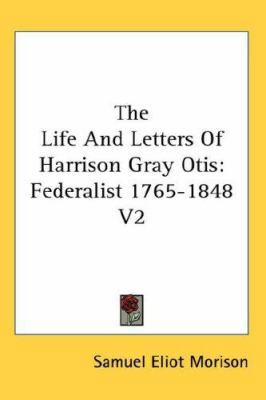 The Life And Letters Of Harrison Gray Otis: Fed... 0548099685 Book Cover