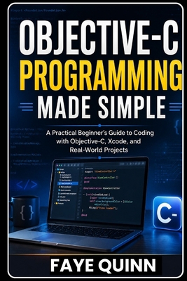 Objective-C Programming Made Simple: A Practica... B0HJT3GY5N Book Cover