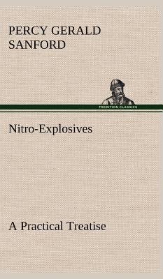 Nitro-Explosives: A Practical Treatise 3849163423 Book Cover