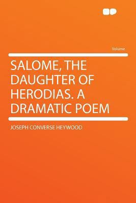 Salome, the Daughter of Herodias. a Dramatic Poem 129036303X Book Cover