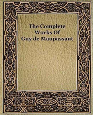 The Complete Works of Guy de Maupassant (1917) B0082OLAZA Book Cover