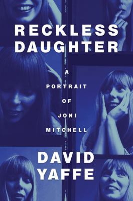 Reckless Daughter: A Portrait of Joni Mitchell 1443444820 Book Cover