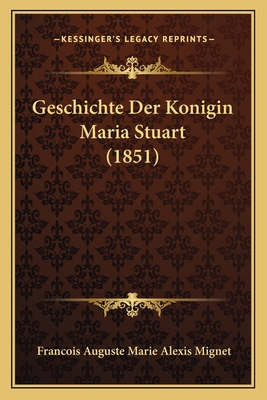 Geschichte Der Konigin Maria Stuart (1851) [German] 1168471192 Book Cover