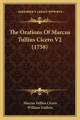 The Orations Of Marcus Tullius Cicero V2 (1758) 1165801094 Book Cover
