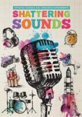 Shattering Sounds (Strange Science and Explosiv... 1912171325 Book Cover