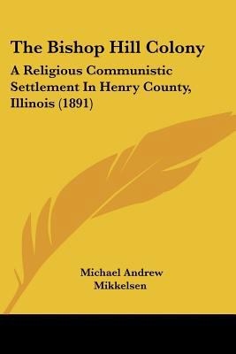 The Bishop Hill Colony: A Religious Communistic... 110426756X Book Cover