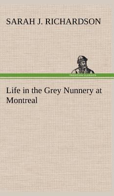 Life in the Grey Nunnery at Montreal 3849163393 Book Cover