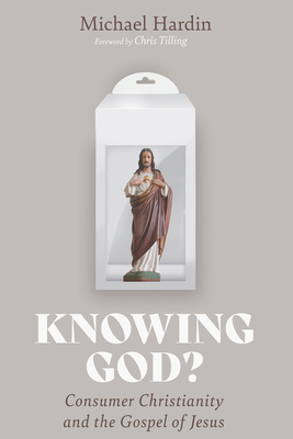 Knowing God?: Consumer Christianity and the Gos... 1532683898 Book Cover
