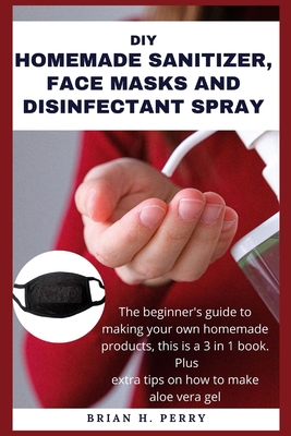 DIY Homemade Sanitizer, Face Masks and Disinfec... B08B1H7SN8 Book Cover