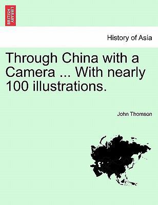 Through China with a Camera ... with Nearly 100... 1241247218 Book Cover