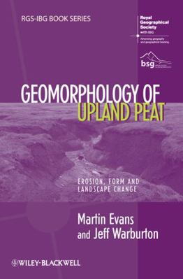 Geomorphology of Upland Peat: Erosion, Form and... 1444337416 Book Cover