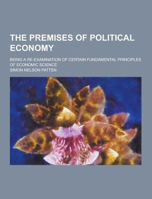 The Premises of Political Economy; Being a Re-E... 1230302069 Book Cover