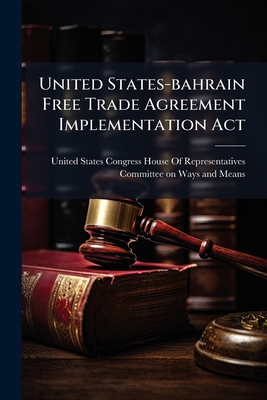 United States-bahrain Free Trade Agreement Impl... 1024274292 Book Cover