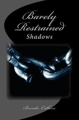 Barely Restrained: Shadows 1461058589 Book Cover