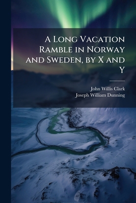 A Long Vacation Ramble in Norway and Sweden, by... 1147032440 Book Cover