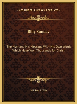 Billy Sunday: The Man and His Message With His ... 1169800025 Book Cover