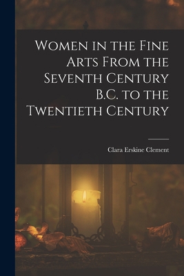 Women in the Fine Arts From the Seventh Century... 1015718418 Book Cover