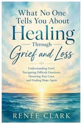 What No One Tells You About Healing Through Gri... B0GDVG325M Book Cover