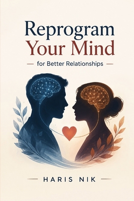 Reprogram Your Mind for Better Relationships B0H5MBN88C Book Cover