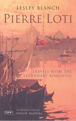 Pierre Loti: Travels with the Legendary Romanti... 1850434298 Book Cover