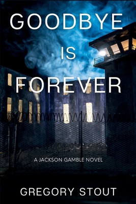 Goodbye is Forever: A Jackson Gamble Novel B0GHZQL43F Book Cover