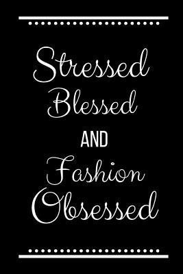 Stressed Blessed Fashion Obsessed: Funny Slogan... 1093489367 Book Cover