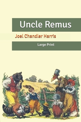 Uncle Remus: Large Print B0876ZLN27 Book Cover