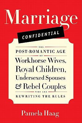 Marriage Confidential: The Post-Romantic Age of... 0061719285 Book Cover