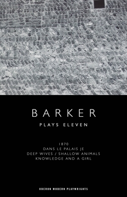 Howard Barker: Plays Eleven: 1870; Dans le Pala... 178682969X Book Cover