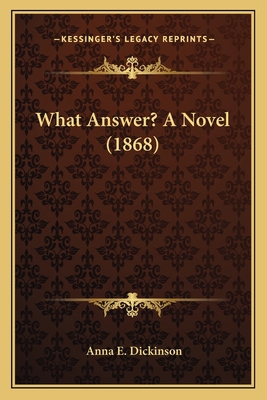What Answer? A Novel (1868) 1163945978 Book Cover