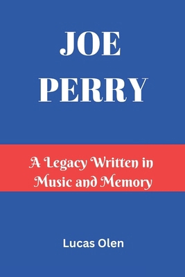 Joe Perry: A Legacy Written in Music and Memory B0DZ2MNQ5Q Book Cover
