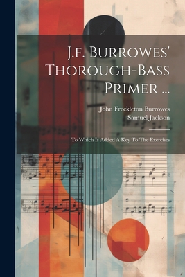 J.f. Burrowes' Thorough-bass Primer ...: To Whi... 1022262637 Book Cover