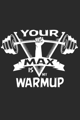 Your Max is my Warmup: Bodybuilding Log Book. P... 1673088619 Book Cover