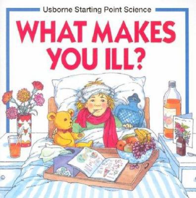 What Makes You Ill (Usborne Starting Point Scie... 0746006926 Book Cover
