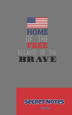 Home of the Free, Because of the Brave - Secret... 1724094866 Book Cover