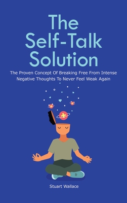 The Self-Talk Solution: The Proven Concept Of B... 1646961129 Book Cover