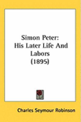 Simon Peter: His Later Life And Labors (1895) 1437250459 Book Cover