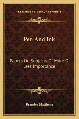 Pen And Ink: Papers On Subjects Of More Or Less... 1163097780 Book Cover