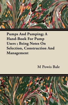Pumps And Pumping; A Hand-Book For Pump Users; ... 1446095452 Book Cover