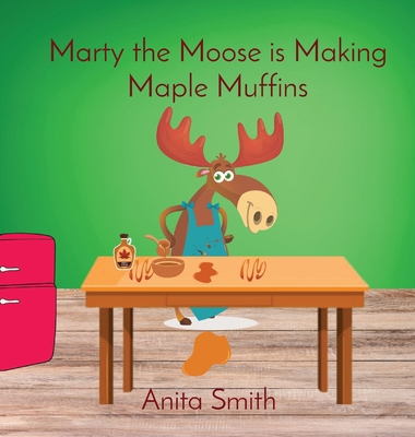 Marty the Moose is Making Maple Muffins [Large Print] 1738282201 Book Cover