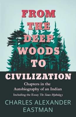 From the Deep Woods to Civilization - Chapters ... 1408680238 Book Cover