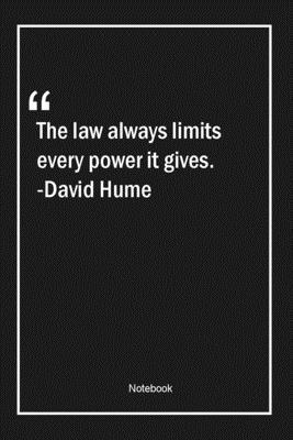 Paperback The law always limits every power it gives. -David Hume: Lined Gift Notebook With Unique Touch | Journal | Lined Premium 120 Pages |power Quotes| Book