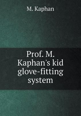 Prof. M. Kaphan's kid glove-fitting system 5518776438 Book Cover