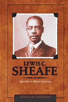 Lewis C. Sheafe: Apostle to Black America 0828023972 Book Cover
