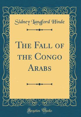 The Fall of the Congo Arabs (Classic Reprint) 0265266122 Book Cover