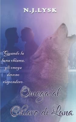 Omega al Chiaro di Luna: Romanzo Alpha/Omega/Alpha [Italian] 1790863023 Book Cover