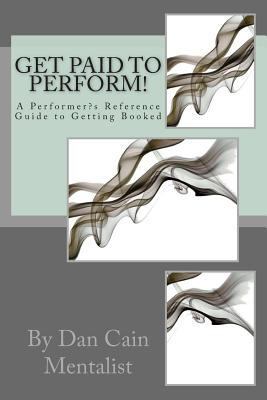 Get Paid To Perform!: A Performer's Reference G... 1490486682 Book Cover