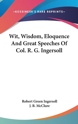 Wit, Wisdom, Eloquence And Great Speeches Of Co... 0548170916 Book Cover