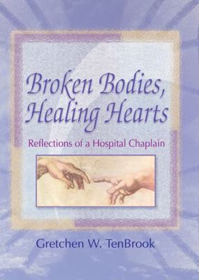 Broken Bodies, Healing Hearts: Reflections of a... 0789008513 Book Cover