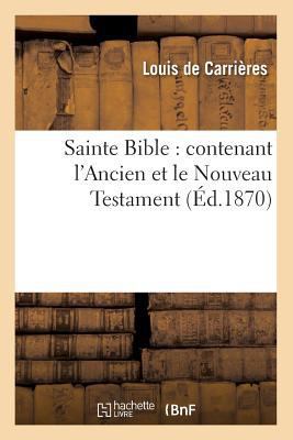 Sainte Bible: Contenant l'Ancien Et Le Nouveau ... [French] 2012768725 Book Cover